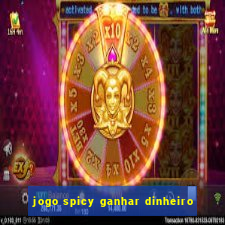 jogo spicy ganhar dinheiro